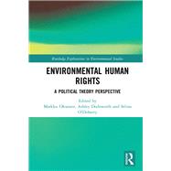 Environmental Human Rights: A Political Theory Perspective by Oksanen; Markku, 9781138732582
