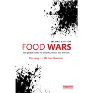 Food Wars: The Global Battle for Mouths, Minds and Markets by Lang; Tim, 9781138802582