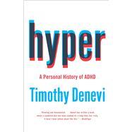 Hyper A Personal History of ADHD by Denevi, Timothy, 9781476702582