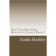 The Colored Girl Beautiful by Hackley, Azalia, 9781506012582