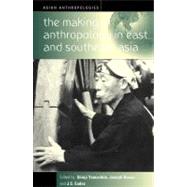 The Making of Anthropology in East and Southeast Asia by Yamashita, Shinji; Bosco, Joseph; Eades, J. S.; Yamashita, Bosco, 9781571812582
