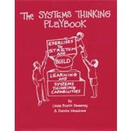The Systems Thinking Playbook: Exercises to Stretch and Build Learning and Systems Thinking Capabilities by Sweeney, Linda Booth, 9781603582582