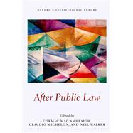 After Public Law by MAC Amhlaigh, Cormac; Michelon, Claudio; Walker, Neil, 9780198842583