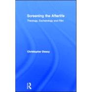 Screening the Afterlife: Theology, Eschatology, and Film by University of Kent At Canterbu, 9780415572583