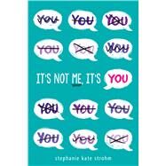 It's Not Me, It's You by Strohm, Stephanie Kate, 9780545952583