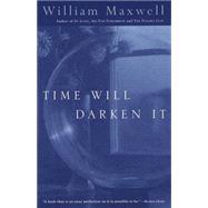 Time Will Darken It by Maxwell, William, 9780679772583