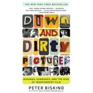 Down and Dirty Pictures Miramax, Sundance, and the Rise of Independent Film by Biskind, Peter, 9780684862583