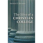 The Idea of a Christian College by Holmes, Arthur F., 9780802802583