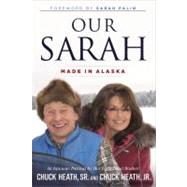 Our Sarah Made in Alaska by Heath Sr., Chuck; Palin, Sarah, 9781455522583