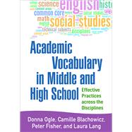 Academic Vocabulary in Middle and High School Effective Practices across the Disciplines by Ogle, Donna; Blachowicz, Camille; Fisher, Peter; Lang, Laura, 9781462522583