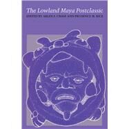 The Lowland Maya Postclassic by Chase, Arlen F.; Rice, Prudence M., 9781477302583