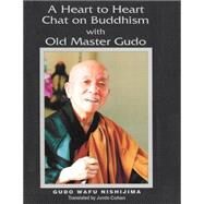 A Heart to Heart Chat on Buddhism With Old Master Gudo by Nishijima, Gudo Wafu; Cohen, Jundo, 9781507612583