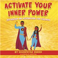 Activate Your Inner Power Inspiration and Affirmations for Children by Sneed, Shawntae; Faiz, Amina, 9781667862583