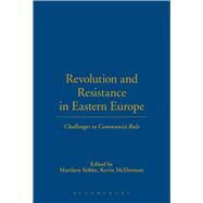 Revolution and Resistance in Eastern Europe Challenges to Communist Rule by McDermott, Kevin; Stibbe, Matthew, 9781845202583