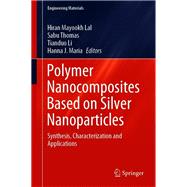 Polymer Nanocomposites Based on Silver Nanoparticles by Lal, Hiran Mayookh; Thomas, Sabu; Li, Tianduo; Maria, Hanna J., 9783030442583