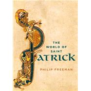 The World of Saint Patrick by Freeman, Philip, 9780199372584