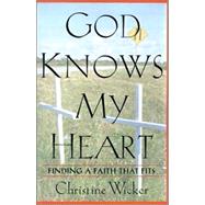 God Knows My Heart Finding a Faith That Fits by Wicker, Christine, 9780312292584