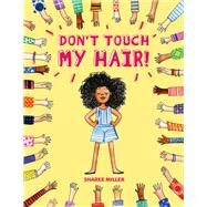 Don't Touch My Hair! by Miller, Sharee, 9780316562584