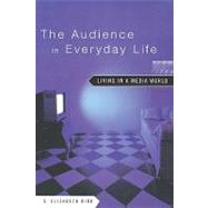 The Audience in Everyday Life by BIRD; S ELIZABETH, 9780415942584