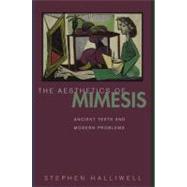 The Aesthetics of Mimesis: Ancient Texts and Modern Problems by Halliwell, Stephen, 9780691092584