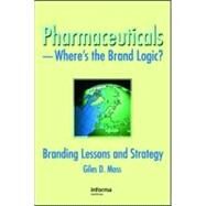 Pharmaceuticals-Where's the Brand Logic?: Branding Lessons and Strategy by Moss; Giles, 9780789032584