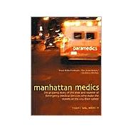 Manhattan Medics The Gripping Story of the Men and Women of Emergency Medical Services Who Make the Streets of the City Their Career by Rella, NREMT-P, Francis J., 9780871272584