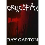 Crucifax by Garton, Ray, 9781497642584
