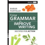 Using Grammar to Improve Writing Recipes for Action by Tantillo, Sarah, 9781543932584