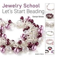 Jewelry School: Let's Start Beading by Schulz, Carolyn, 9781782212584