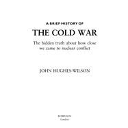 A Brief History of the Cold War by John Hughes-Wilson, 9781845292584