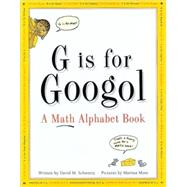 G Is for Googol A Math Alphabet Book by Schwartz, David M.; Moss, Marissa, 9781883672584