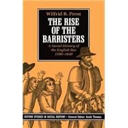 The Rise of the Barristers A Social History of the English Bar, 1590-1640 by Prest, Wilfrid R., 9780198202585