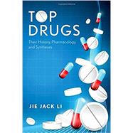 Top Drugs Their History, Pharmacology, and Syntheses by Li, Jie Jack, 9780199362585