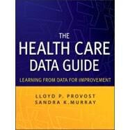 The Health Care Data Guide Learning from Data for Improvement by Provost, Lloyd P.; Murray, Sandra K., 9780470902585