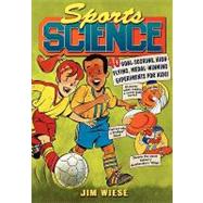 Sports Science 40 Goal-Scoring, High-Flying, Medal-Winning Experiments for Kids by Wiese, Jim, 9780471442585