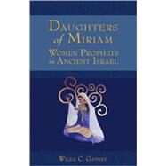 Daughters of Miriam : Women Prophets in Ancient Israel by Gafney, Wilda C., 9780800662585