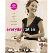 Everyday Italian 125 Simple and Delicious Recipes: A Cookbook by De Laurentiis, Giada; Batali, Mario, 9781400052585