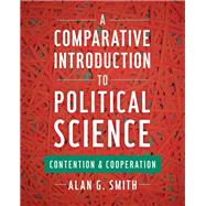 A Comparative Introduction to Political Science Contention and Cooperation by Smith, Alan G., 9781442252585