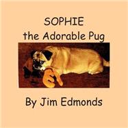 Sophie the Adorable Pug by Edmonds, Jim, 9781507832585