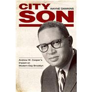 City Son : Andrew W. Cooper's Impact on Modern-Day Brooklyn by Dawkins, Wayne, 9781617032585