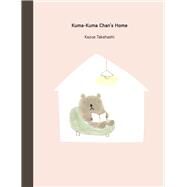 Kuma-Kuma Chan's Home by Takahashi, Kazue, 9781940842585