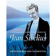 A Performance Guide to the Songs of Jean Sibelius by Roland-Silverstein, Kathleen, 9780197752586