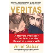 Veritas A Harvard Professor, a Con Man and the Gospel of Jesus's Wife by Sabar, Ariel, 9780385542586