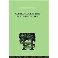 Alfred Adler: The Pattern of Life by Wolfe,W. Beran, 9780415852586