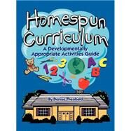 Homespun Curriculum : A Developmentally Appropriate Activities Guide by Theobald, Denise, 9780893342586