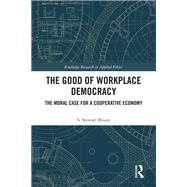 The Good of Workplace Democracy by S. Stewart Braun, 9781041052586
