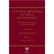 Cultural Processes in Child Development: The Minnesota Symposia on Child Psychology, Volume 29 by Masten,Ann S.;Masten,Ann S., 9781138002586