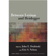 Between Levinas and Heidegger by Drabinski, John E.; Nelson, Eric S., 9781438452586