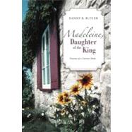 Madeleine, Daughter of the King: Traumas of a Contract Bride by Butler, Danny B., 9781475912586