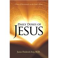 Daily Doses of Jesus by Ivey, James Frederick, M.d., 9781512772586